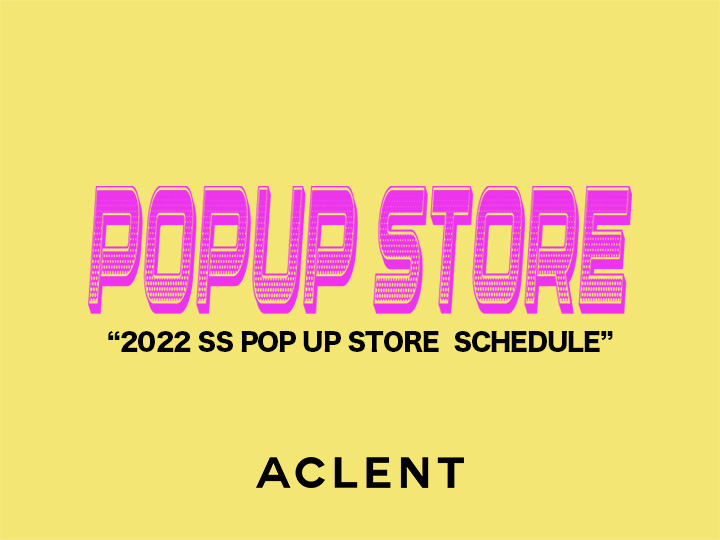 【ACLENT】 POP UP STORE 2022SS